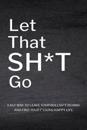 Let That Sh*T Go