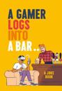 A Gamer Logs into a Bar…