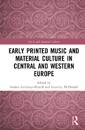 Early Printed Music and Material Culture in Central and Western Europe