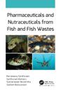 Pharmaceuticals and Nutraceuticals from Fish and Fish Wastes