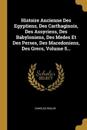 Histoire Ancienne Des Egyptiens, Des Carthaginois, Des Assyriens, Des Babyloniens, Des Medes Et Des Perses, Des Macedoniens, Des Grecs, Volume 5...