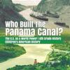 Who Built the The Panama Canal? The U.S. as a World Power 6th Grade History Children's American History