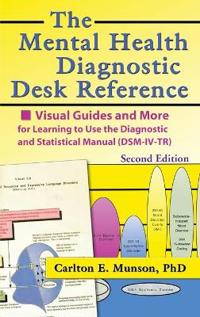 The Mental Health Diagnostic Desk Reference: Visual Guides and More for Learning to Use the Diagnostic and Statistical Manual (Dsm-IV-Tr), Second
