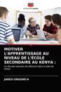 Motiver l'Apprentissage Au Niveau de l'École Secondaire Au Kenya