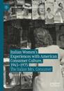 Italian Women's Experiences with American Consumer Culture, 1945–1975