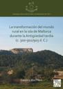La transformación del mundo rural en la isla de Mallorca durante la Antigüedad tardía (c. 300-902/903 d. C.)