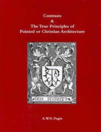 Contrasts and The True Principles of Pointed or Christian Architecture