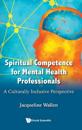 Spiritual Competence For Mental Health Professionals: A Culturally Inclusive Perspective