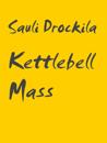 Kettlebell Mass: Kettlebell and bodyweight training plan for size and strength