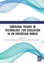 Emerging Trends in Technology for Education in an Uncertain World