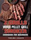 Z Grills Wood Pellet Grill & Smoker Cookbook For Beginners