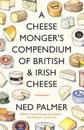 Cheesemonger's Compendium of BritishIrish Cheese