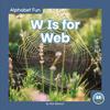 Alphabet Fun: W is for Web