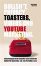 Bullsh*T, Privacy, Toasters, Videos And YouTube Marketing