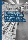 A Technological History of Cold-War India, 1947–?1969