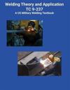 Welding Theory and Application TC 9-237 A US Military Welding Textbook