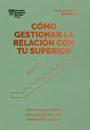 C?mo Gestionar La Relaci?n Con Tu Superior (Managing Up, Spanish Edition)