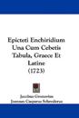 Epicteti Enchiridium Una Cum Cebetis Tabula, Graece Et Latine (1723)