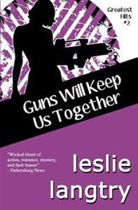 Guns Will Keep Us Together: Greatest Hits Mysteries Book #2
