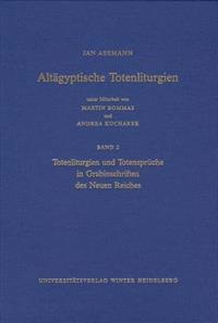 Altagyptische Totenliturgien, Bd. 2: Totenliturgien Und Totenspruche in Grabinschriften Des Neuen Reiches