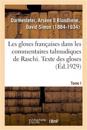 Les Gloses Françaises Dans Les Commentaires Talmudiques de Raschi. Tome I. Texte Des Gloses