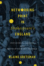 Networking Print in Shakespeare’s England