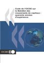 Code de l''OCDE sur la libération des mouvements de capitaux Quarante années d''expérience