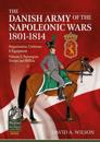 The Danish Army of the Napoleonic Wars 1801-1815. Organisation, Uniforms & Equipment