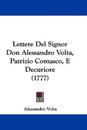 Lettere Del Signor Don Alessandro Volta, Patrizio Comasco, E Decuriore (1777)