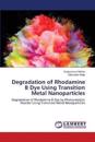 Degradation of Rhodamine B Dye Using Transition Metal Nanoparticles