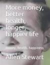 More money, better health, longer, happier life
