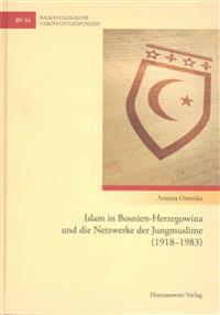Islam in Bosnien-Herzegowina Und Die Netzwerke Der Jungmuslime (1918-1991)