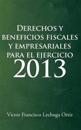 Derechos y Beneficios Fiscales y Empresariales Para El Ejercicio 2013