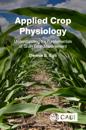 Applied Crop Physiology : Understanding the Fundamentals of Grain Crop Management