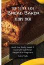 The Super Easy Bread Baker Recipe Book