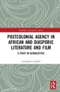 Postcolonial Agency in African and Diasporic Literature and Film