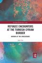 Refugee Encounters at the Turkish-Syrian Border
