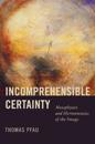 Incomprehensible Certainty
