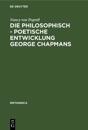 Die Philosophisch - Poetische Entwicklung George Chapmans