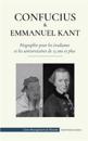 Confucius & Emmanuel Kant - Biographie pour les étudiants et les universitaires de 13 ans et plus
