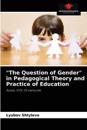 "The Question of Gender" in Pedagogical Theory and Practice of Education
