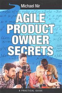 Agile Product Owner Secrets: Valuable Proven Results for Agile Management Revealed