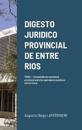Digesto Juridico Provincial de Entre Rios - Tomo 1