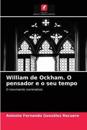 William de Ockham. O pensador e o seu tempo