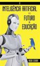 A Inteligência Artificial e o Futuro da Educação