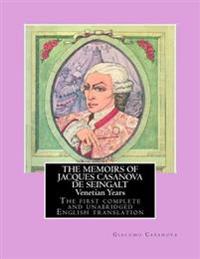 The Memoirs of Jacques Casanova de Seingalt - Venetian Years: The First Complete and Unabridged English Translation - Illustrated with Old Engravings