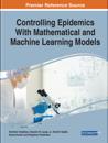 Controlling Epidemics With Mathematical and Machine Learning Models