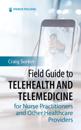 Field Guide to Telehealth and Telemedicine for Nurse Practitioners and Other Healthcare Providers