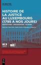 Histoire de la Justice Au Luxembourg (1795 À Nos Jours)