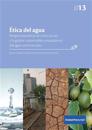 Ética del agua. Perspectivas éticas en torno al uso y la gestión sustentables y equitativos del agua como recurso